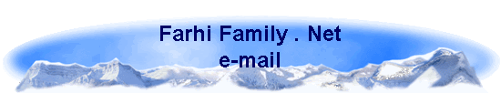 Farhi Family . Net
e-mail